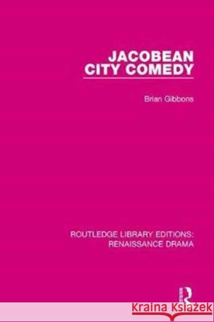 Jacobean City Comedy Brian Gibbons 9781138279957 Routledge