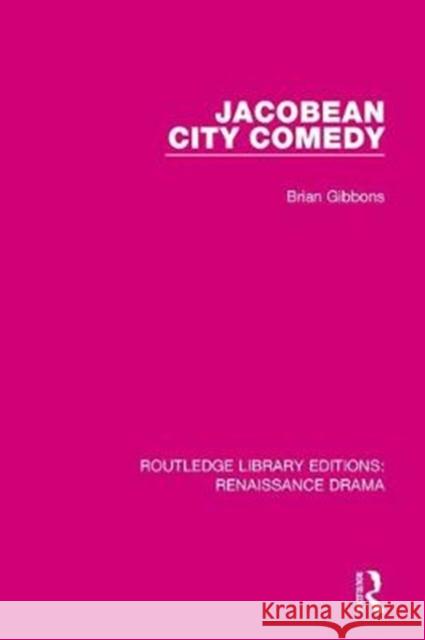 Jacobean City Comedy Brian Gibbons 9781138279964