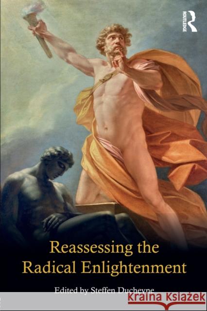 Reassessing the Radical Enlightenment Steffen Ducheyne 9781138280045 Routledge