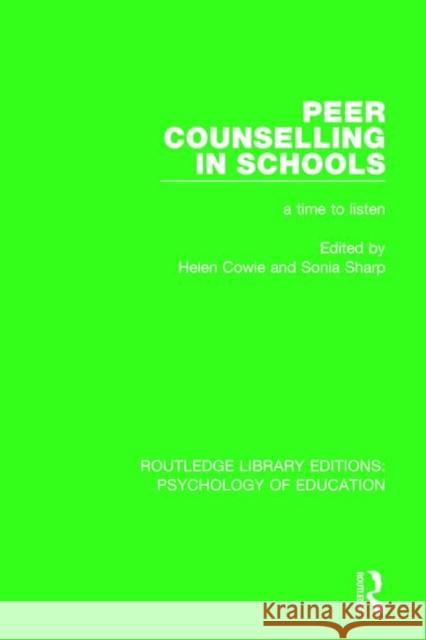 Peer Counselling in Schools: A Time to Listen Helen Cowie Sonia Sharp 9781138280069