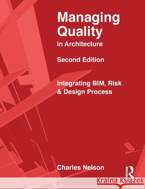 Managing Quality in Architecture: Integrating Bim, Risk and Design Process Charles E. Nelson 9781138280199 Routledge