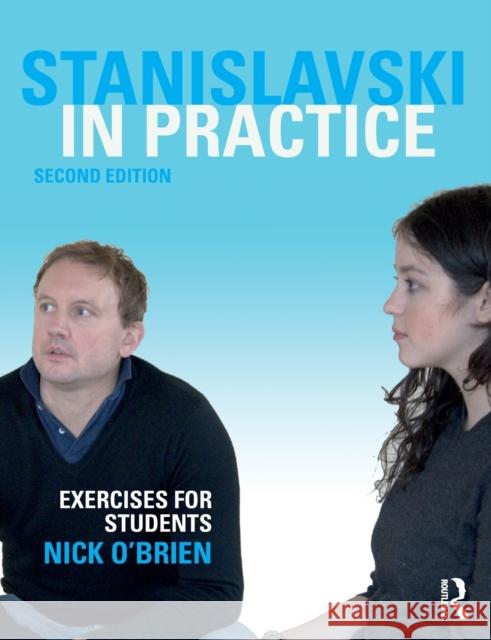 Stanislavski in Practice: Exercises for Students Nick O'Brien 9781138280755 Taylor & Francis Ltd