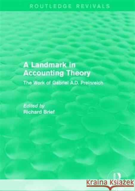 Routledge Revivals: A Landmark in Accounting Theory (1996): The Work of Gabriel A.D. Preinreich Richard P. Brief 9781138280816 Routledge