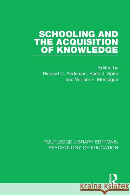Schooling and the Acquisition of Knowledge Richard C. Anderson Rand J. Spiro William E. Montague 9781138280847 Routledge