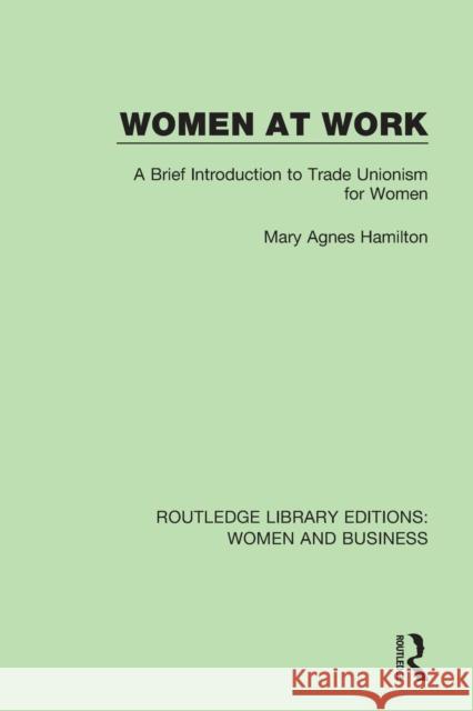 Women at Work: A Brief Introduction to Trade Unionism for Women Mary Agnes Hamilton 9781138280885 Taylor and Francis