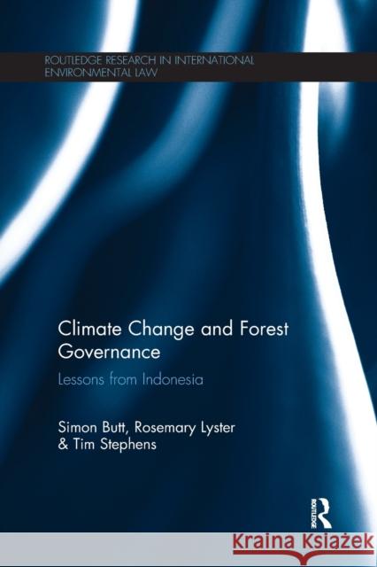 Climate Change and Forest Governance: Lessons from Indonesia Simon Butt Rosemary Lyster Tim Stephens 9781138281615 Routledge