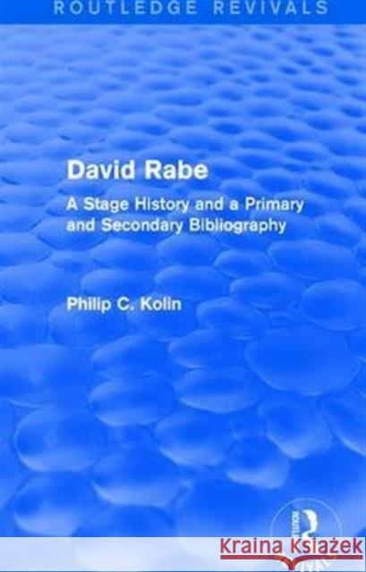 Routledge Revivals: David Rabe (1988): A Stage History and a Primary and Secondary Bibliography Philip C. Kolin 9781138281714 Routledge