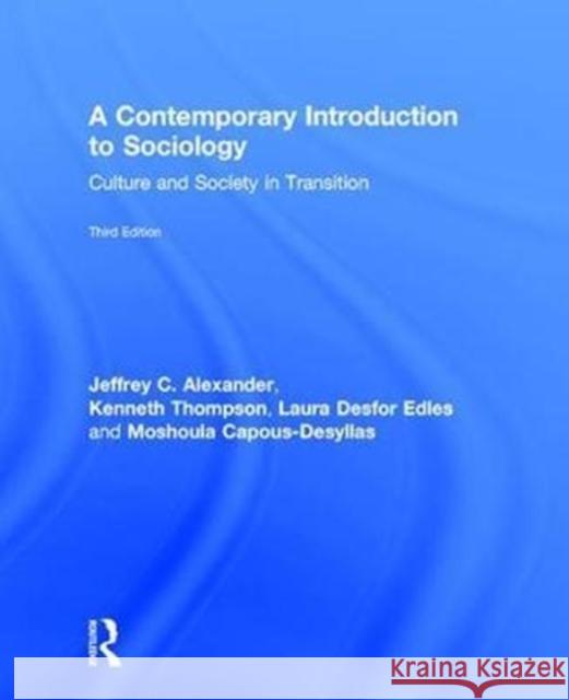 A Contemporary Introduction to Sociology: Culture and Society in Transition Jeffrey C. Alexander Kenneth Thompson Laura Desfor Edles 9781138282032 Routledge