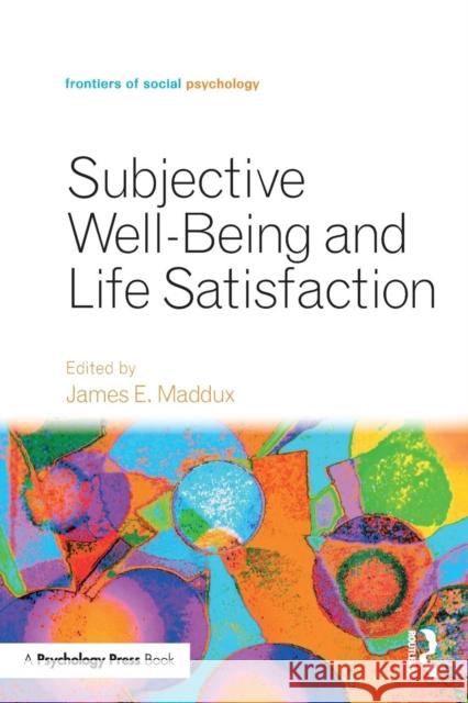 Subjective Well-Being and Life Satisfaction James E. Maddux 9781138282087 Routledge
