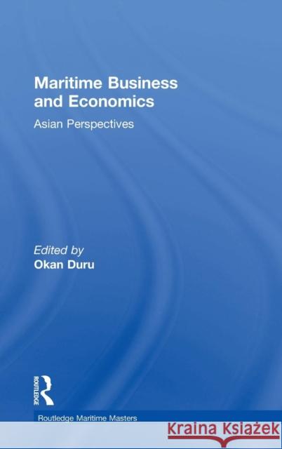 Maritime Business and Economics: Asian Perspectives Okan Duru 9781138282124 Routledge