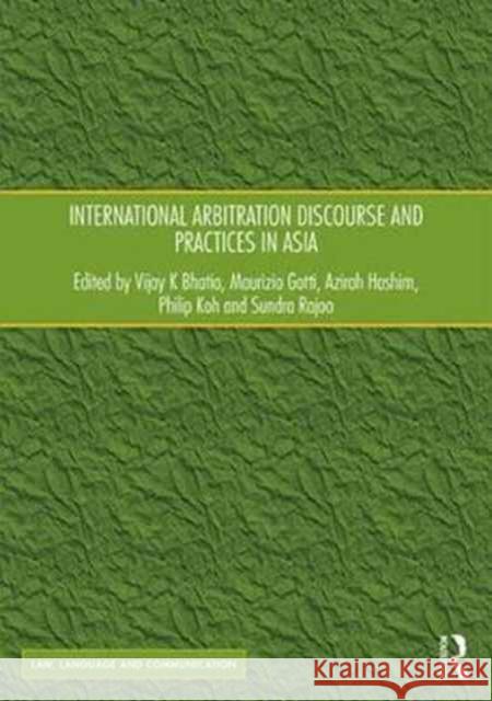 International Arbitration Discourse and Practices in Asia Vijay Bhatia Maurizio Gotti Azirah Hashim 9781138282216 Routledge