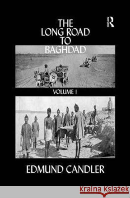 The Long Road Baghdad: Volume 1 Edmund Candler   9781138282391