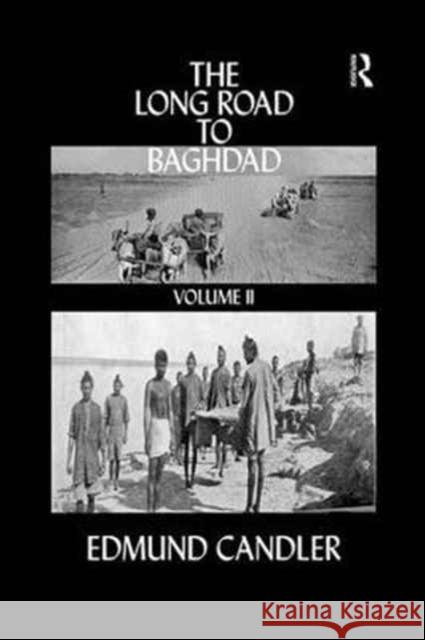 The Long Road Baghdad: Volume 2 Edmund Candler 9781138282421