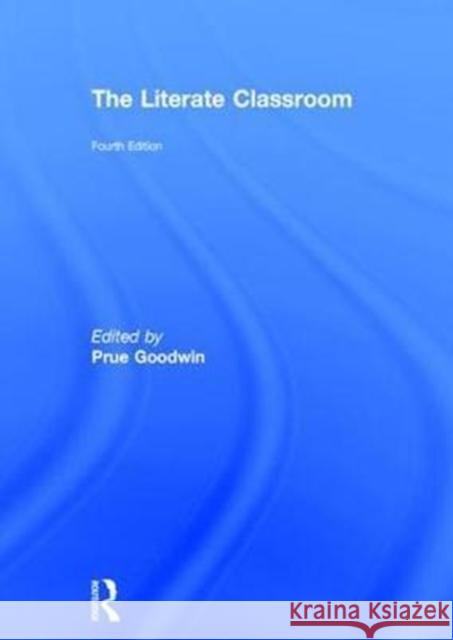 The Literate Classroom Prue Goodwin 9781138282605 Routledge