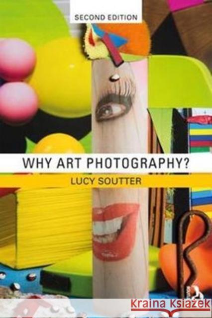 Why Art Photography? Soutter, Lucy (Royal College of Art, UK) 9781138282636 