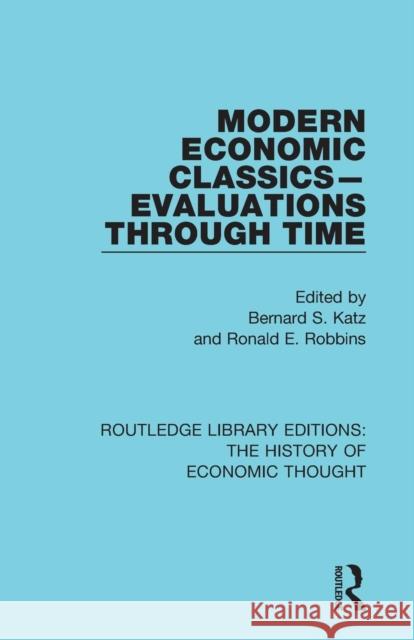 Modern Economic Classics-Evaluations Through Time Bernard S. Katz Ronald E. Robbins 9781138282742 Routledge