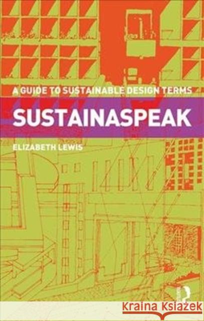 Sustainaspeak: A Guide to Sustainable Design Terms Elizabeth Lewis 9781138283329