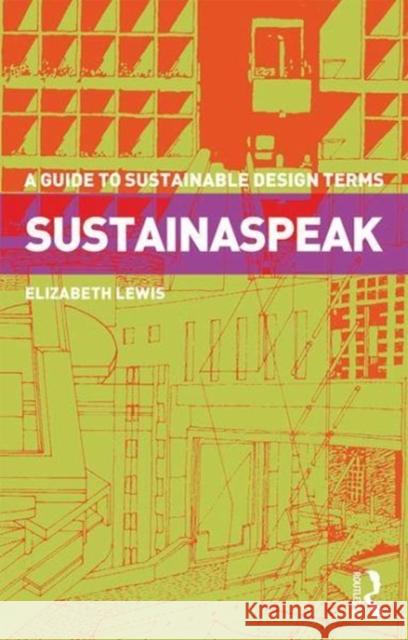 Sustainaspeak: A Guide to Sustainable Design Terms Elizabeth Lewis 9781138283336