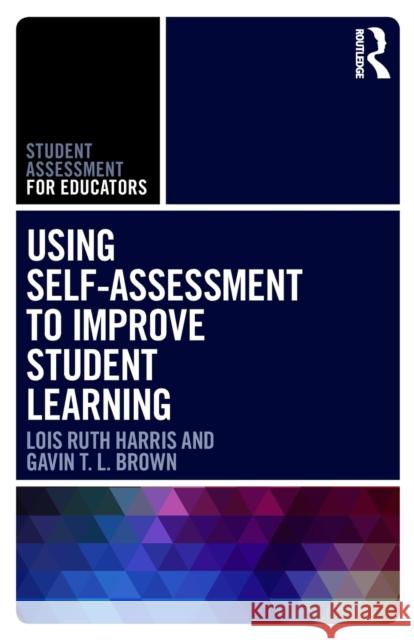 Using Self-Assessment to Improve Student Learning Lois R. Harris Gavin T. L. Brown 9781138283374 Routledge