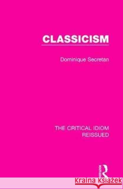 Classicism Dominique Secretan 9781138283565 Taylor and Francis