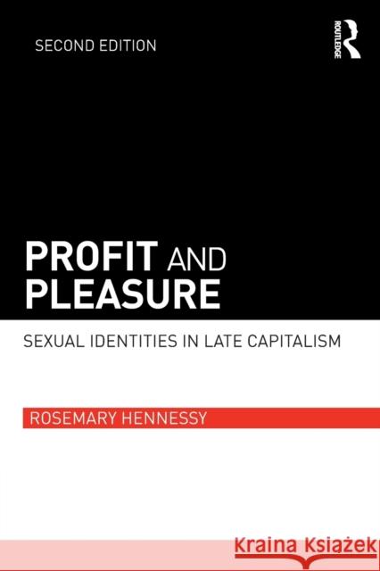 Profit and Pleasure: Sexual Identities in Late Capitalism Rosemary Hennessy 9781138283626