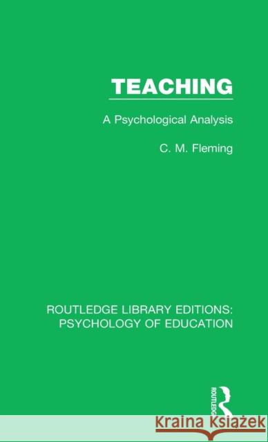 Teaching: A Psychological Analysis C.M. Fleming 9781138283671 Taylor and Francis