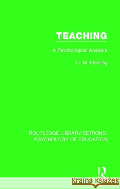 Teaching: A Psychological Analysis C. M. Fleming 9781138283695 Routledge