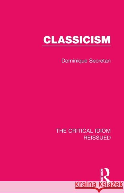 Classicism Dominique Secretan 9781138283763 Routledge