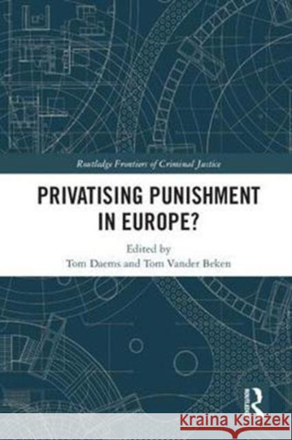 Privatising Punishment in Europe? Tom Daems Tom Vande 9781138284173 Routledge