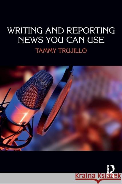 Writing and Reporting News You Can Use Tammy Trujillo 9781138284272 Focal Press