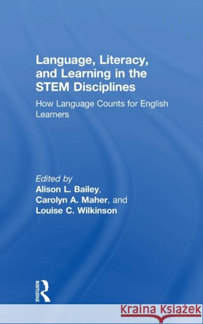 Language, Literacy, and Learning in the STEM Disciplines: How Language Counts for English Learners Alison L. Bailey, Ed.D, Carolyn A. Maher (Rutgers University, USA.), Louise C. Wilkinson 9781138284289 Taylor & Francis Ltd