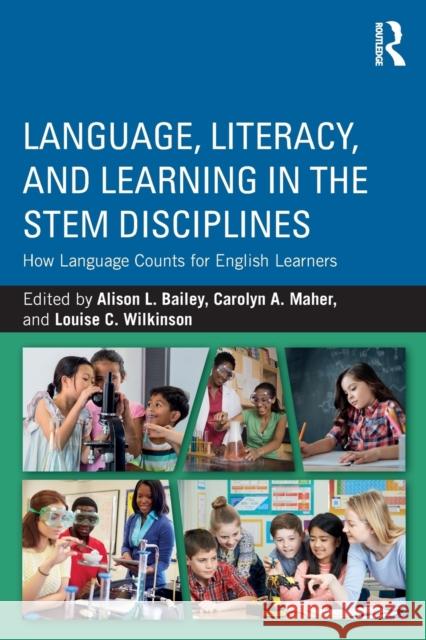 Language, Literacy, and Learning in the STEM Disciplines: How Language Counts for English Learners Alison L. Bailey, Ed.D, Carolyn A. Maher (Rutgers University, USA.), Louise C. Wilkinson 9781138284296