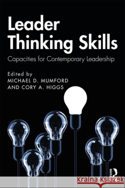 Leader Thinking Skills: Capacities for Contemporary Leadership Michael D. Mumford, Cory A. Higgs 9781138284333 Taylor & Francis Ltd