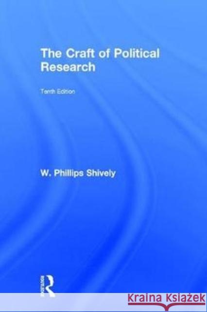 The Craft of Political Research W. Phillips Shively 9781138284364