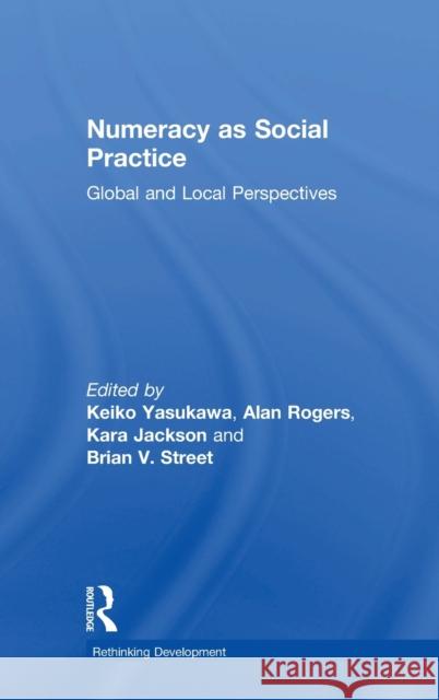 Numeracy as Social Practice: Global and Local Perspectives Alan Rogers Kara Jackson Brian Street 9781138284449