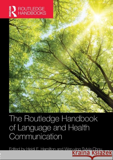 The Routledge Handbook of Language and Health Communication Heidi Hamilton Wen-Ying Sylvia Chou 9781138284487