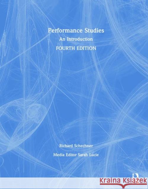 Performance Studies: An Introduction Richard Schechner 9781138284555