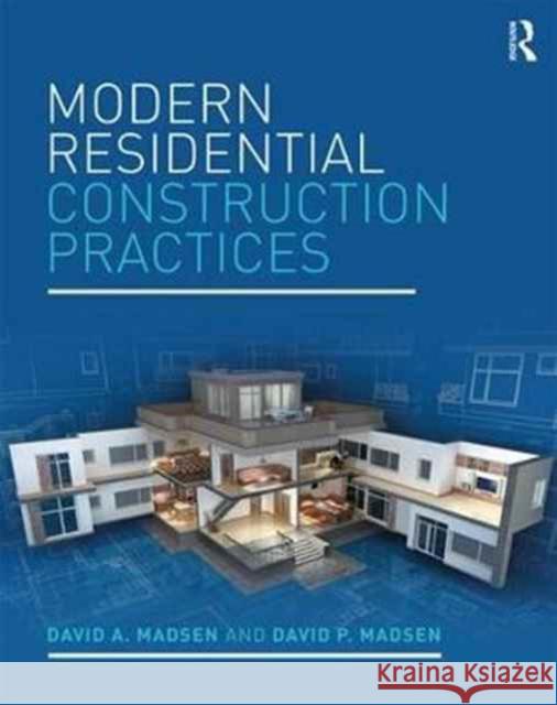 Modern Residential Construction Practices David A. Madsen David P. Madsen 9781138284890 Routledge