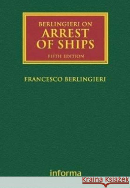 Berlingieri on Arrest of Ships: Volumes I and II: Volume Set Francesco Berlingieri 9781138285019 Informa Law