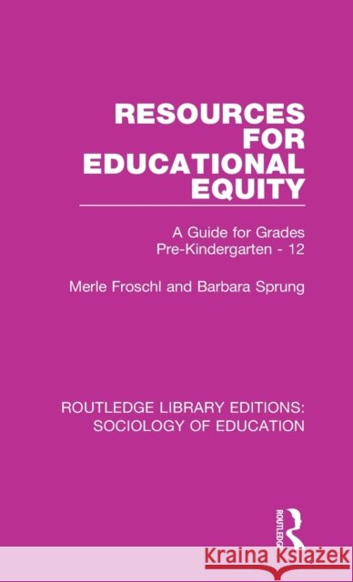Resources for Educational Equity: A Guide for Grades Pre-Kindergarten - 12 Merle Froschl, Barbara Sprung 9781138285392