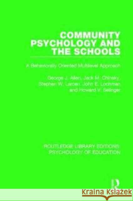 Community Psychology and the Schools: A Behaviorally Oriented Multilevel Preventive Approach Allen, George J. 9781138285460 Taylor and Francis