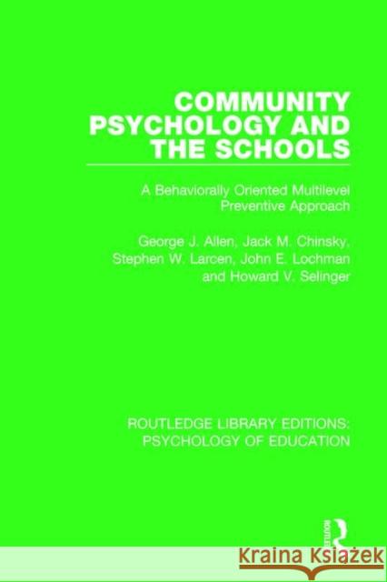 Community Psychology and the Schools: A Behaviorally Oriented Multilevel Preventive Approach Allen, George J. 9781138285514 Routledge