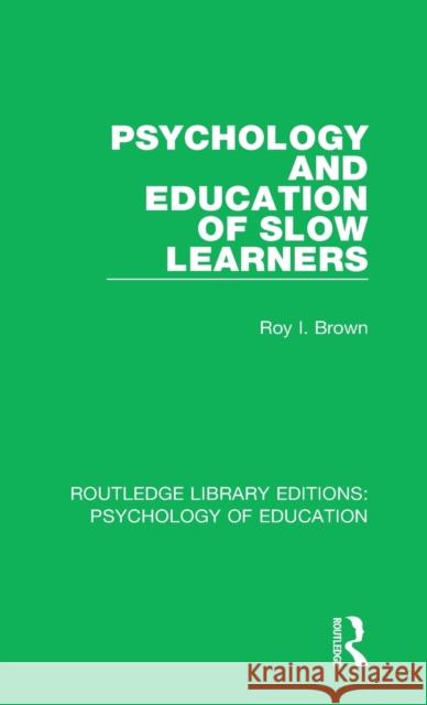 Psychology and Education of Slow Learners Roy I. Brown 9781138285538 Taylor and Francis