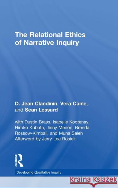 The Relational Ethics of Narrative Inquiry D. Jean Clandinin Sean Lessard Vera Caine 9781138285705