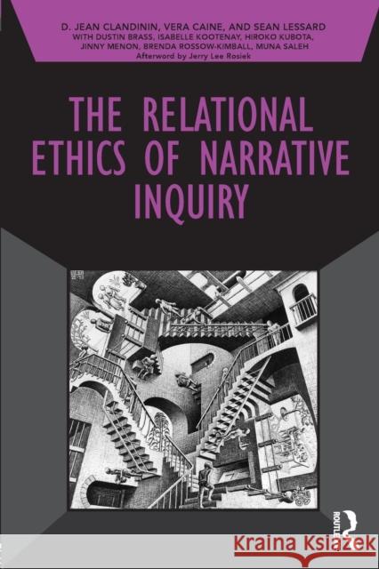 The Relational Ethics of Narrative Inquiry D. Jean Clandinin Sean Lessard Vera Caine 9781138285729 Routledge