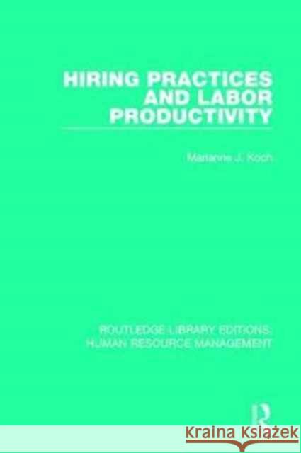 Hiring Practices and Labor Productivity Marianne J. Koch 9781138285927