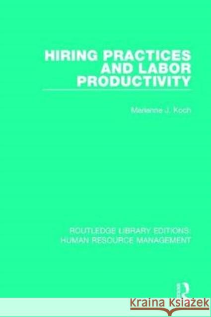 Hiring Practices and Labor Productivity Marianne J. Koch 9781138285941