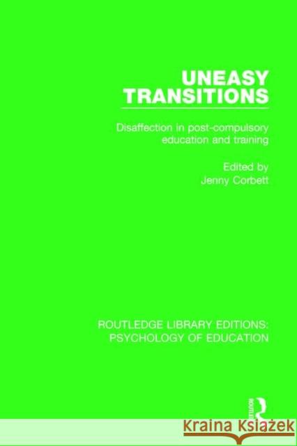 Uneasy Transitions: Disaffection in Post-Compulsory Education and Training Jenny Corbett 9781138286016