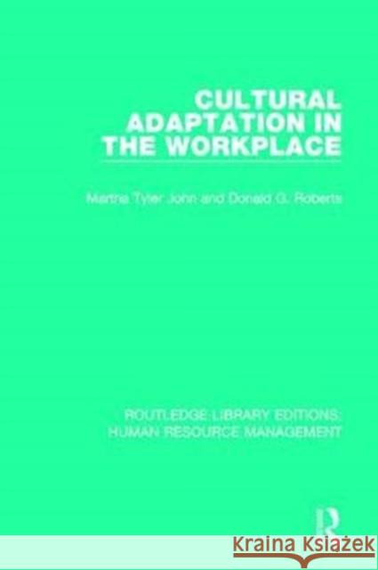 Cultural Adaptation in the Workplace Martha Tyler John Donald G. Roberts 9781138286061