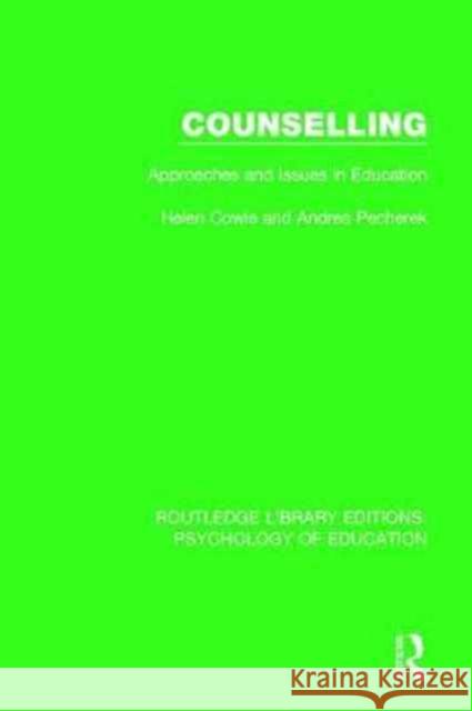 Counselling: Approaches and Issues in Education Helen Cowie, Andrea Pecherek 9781138286436 Taylor & Francis Ltd